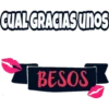 CUAL GRACIAS UNOS
nos
BESOS