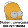 ●
DÍ ALGO O VAN A CREER
QUE ERES IDIOTA
