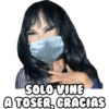 SOLO VINE A TOSER, GRACIAS